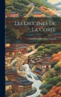 Les origines de la Corée By Camille Auguste Jean B. 1868 Sainson (Created by) Cover Image