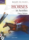 Horses in Acrylics (Ready to Paint) By David White Cover Image