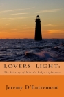 Lovers' Light: The History of Minot's Ledge Lighthouse By Jeremy D'Entremont Cover Image