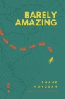 Barely Amazing: Selected Poems of Shane Koyczan Cover Image