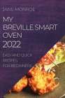 My Breville Smart Oven 2022: Easy and Quick Recipes for Beginners By Jane Monroe Cover Image