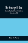 The Scourge Of God; A Sermon Preached In The First Presbyterian Church, July 6, 1832, On The Occasion Of A City Fast, Observed In Reference To The App By John W. Nevin Cover Image
