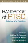 Handbook of PTSD, Second Edition: Science and Practice By Matthew J. Friedman, MD, PhD (Editor), Terence M. Keane, PhD (Editor), Patricia A. Resick, PhD, ABPP (Editor) Cover Image