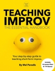 Teaching Improv: The Essential Handbook: Your step-by-step guide to teaching short form improv. By Mel Paradis Cover Image
