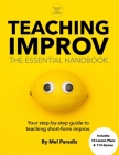 Teaching Improv: The Essential Handbook: Your step-by-step guide to teaching short form improv. Cover Image