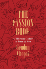The Passion Book: A Tibetan Guide to Love and Sex (Buddhism and Modernity) By Gendun Chopel, Donald S. Lopez Jr. (Translated by), Thupten Jinpa (Translated by), Donald S. Lopez Jr. (Afterword by), Thupten Jinpa (Afterword by) Cover Image