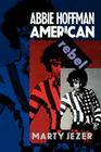 Abbie Hoffman: American Rebel By Marty Jezer Cover Image