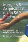 Mergers & Acquisitions on an SAP Platform: Amalgamating Legal Entities on SAP after M & A Cover Image