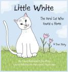 Little White: The Feral Cat Who Found a Home By Faye Rapoport Despres, Laurel McKinstry Petersen (Illustrator) Cover Image