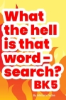 What the hell is that word - search? Bk5: Enhance Your Vocabulary for Pencil 'n Paper Gamer Cover Image