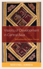 Visions of Development in Central Asia: Revitalizing the Culture Concept (Contemporary Central Asia: Societies) By Noor O'Neill Borbieva Cover Image