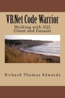VB.Net Code Warrior: Working with SQL Client and Dataset By Richard Thomas Edwards Cover Image