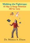Walking the Tightrope: 101 Ways to Manage Motherhood AND Your Sanity By Monica A. Dixon Cover Image