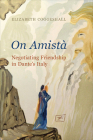 On Amist�: Negotiating Friendship in Dante's Italy (Toronto Italian Studies) By Elizabeth Coggeshall Cover Image