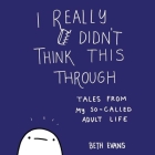 I Really Didn't Think This Through: Tales from My So-Called Adult Life Cover Image