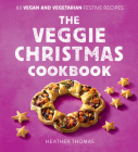 The Veggie Christmas Cookbook: 60 Vegan and Vegetarian Festive Recipes By Heather Thomas Cover Image