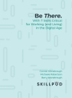 Be There.: With 7 Skills Critical for Working (and Living) in the Digital Age Cover Image