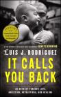 It Calls You Back: An Odyssey through Love, Addiction, Revolutions, and Healing By Luis J. Rodriguez Cover Image