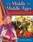 In the Middle of the Middle Ages: Integrating Content Standards and the Arts By Mary Wheeler, Jill Terlep Cover Image