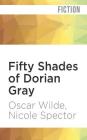 Fifty Shades of Dorian Gray By Oscar Wilde, Nicole Spector, Bruce Mann (Read by) Cover Image