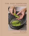 The Side Gardener: Recipes & Notes from My Garden Cover Image