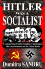 Hitler Was a Socialist: A comparison of NAZI-Socialism, Communism, Marxism-Socialism, and the United States By Dumitru Sandru (Illustrator), Wolfram Klawitter (Introduction by), Dumitru Sandru Cover Image