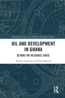 Oil and Development in Ghana: Beyond the Resource Curse (Routledge Studies on the Political Economy of Africa) By Nathan Andrews, Pius Siakwah Cover Image