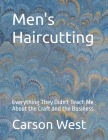 Men's Haircutting: Everything They Didn't Teach Me About the Craft and the Business By Carson West Cover Image