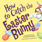 How to Catch the Easter Bunny By Adam Wallace, Andy Elkerton (Illustrator) Cover Image