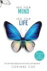 Heal Your Mind, Heal Your Life: How to cope with Depression and Anxiety By Corinne Coe Cover Image