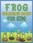 Frog Coloring Book for Kids: Kids Frog Coloring Book for Grown-ups - 40 Beautiful Pages to Color By Ns Coloring House Cover Image