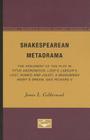 Shakespearean Metadrama: The Argument of the Play in Titus Andronicus, Love’s Labour’s Lost, Romeo and Juliet, A Midsummer Night’s Dream, and Richard II By James L. Calderwood Cover Image