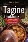 Tagine Cookbook: Top Healthy And Delicious Moroccan Tagine Recipes By Abdul Aziz Cover Image