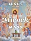 Jesus and the Miracle of the Mass By Gracie Jagla, Randy Friemel (Illustrator) Cover Image