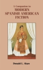A Companion to Modern Spanish American Fiction By Donald L. Shaw Cover Image