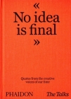 The Talks - No Idea Is Final: Quotes from the Creative Voices of our Time By Sven Schumann, Johannes Bonke Cover Image