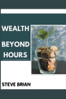 Wealth Beyond Hours By Steve Brian Cover Image
