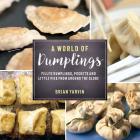 A World of Dumplings: Filled Dumplings, Pockets, and Little Pies from Around the Globe By Brian Yarvin Cover Image