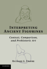 Interpreting Ancient Figurines: Context, Comparison, and Prehistoric Art Cover Image
