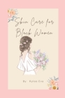 Skin Care Book for Black Women: Guide for Complete Body and Face By Rylee Eva Cover Image