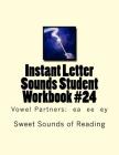 Instant Letter Sounds Student Workbook #24: Vowel Partners: ea ee ey By Sweet Sounds of Reading Cover Image