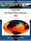 Guatemala: Investment Climate Statement 2015 By Penny Hill Press (Editor), United States Department of State Cover Image