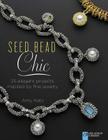 Seed Bead Chic: 25 Elegant Projects Inspired by Fine Jewelry (Lark Jewelry & Beading Bead Inspirations) By Amy Katz Cover Image