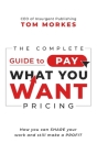 The Complete Guide to Pay What You Want Pricing: How you can share your work and still make a profit Cover Image