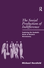 The Social Production of Indifference: Exploring the Symbolic Roots of Western Bureaucracy (Global Issues) By Michael Herzfeld Cover Image