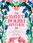 The Sweet Polish Kitchen: A Celebration of Home Baking and Nostalgic Treats By Ren Behan, Nassima Rothacker (Photographs by) Cover Image