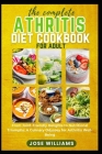The Complete Arthritis Diet Cookbook for Adult: From Joint-Friendly Delights to Nutritional Triumphs: A Culinary Odyssey for Arthritis Well-Being Cover Image
