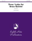 Three 'Ludes for Brass Quintet: Score & Parts (Eighth Note Publications) By Sanju Sivan (Composer) Cover Image