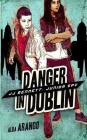 Danger in Dublin By Alba Arango Cover Image