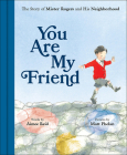 You Are My Friend: The Story of Mister Rogers and His Neighborhood By Aimee Reid, Matt Phelan (Illustrator) Cover Image